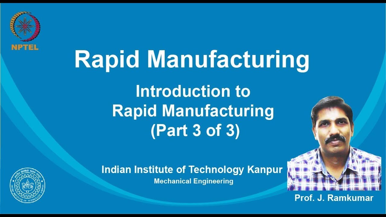noc19-me24 Lec 3-Introduction to Rapid Manufacturing (Part 3 of 3 ...