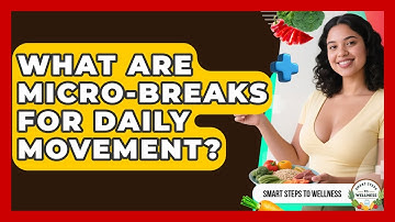 What Are Micro-breaks For Daily Movement? - Smart Steps to Wellness