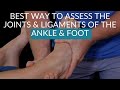Best way to Assess the Joints & Ligaments of the Ankle & Foot Complex