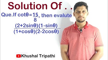 If cotθ=15/8, then evalute: (2+2sinθ)(1-sinθ)/(1+cosθ)(2-2cosθ)