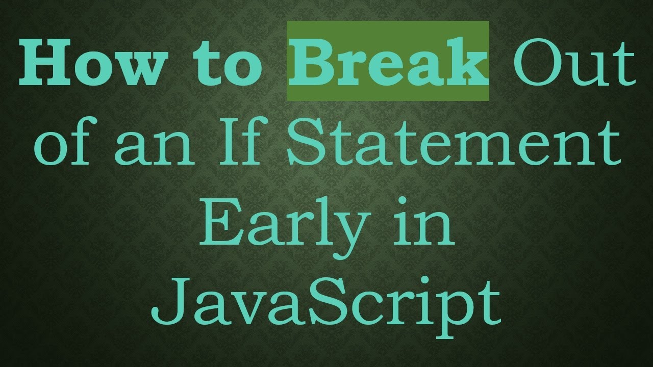 How to Break Out of an If Statement Early in JavaScript - YouTube