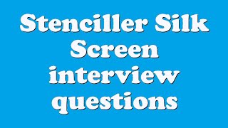 Stenciller Silk Screen interview questions