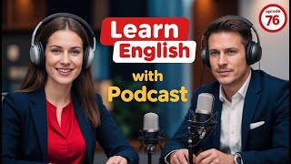 Learn English Fast with the English Learning Podcast Episode 76
