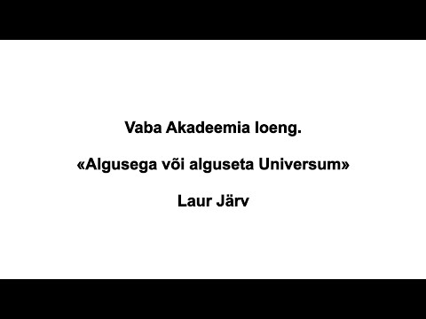 Vaba Akadeemia loeng 07.01.2022: Laur Järv "Algusega või alguseta universum"
