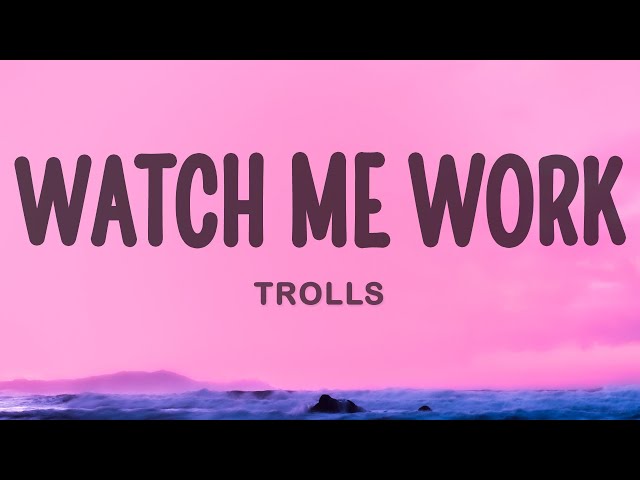 Trolls - Watch Me Work class=