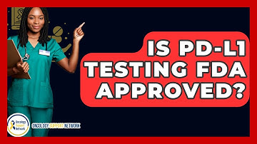 Is PD-L1 Testing FDA Approved? - Oncology Support Network