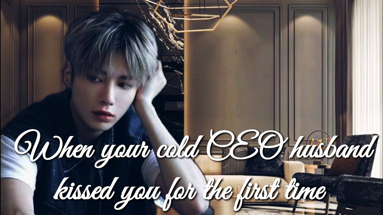 TXT Taehyun FF-- When your cold CEO husband kissed you for the first time