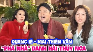 Quang Lê - Mai Thiên Vân phá nhà danh hài Thúy Nga - Cười Bể Bụng