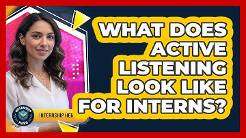 What Does Active Listening Look Like For Interns?