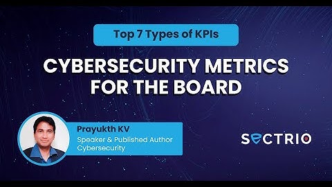 Top 7 Types of KPIs Cybersecurity Metrics For The Board
