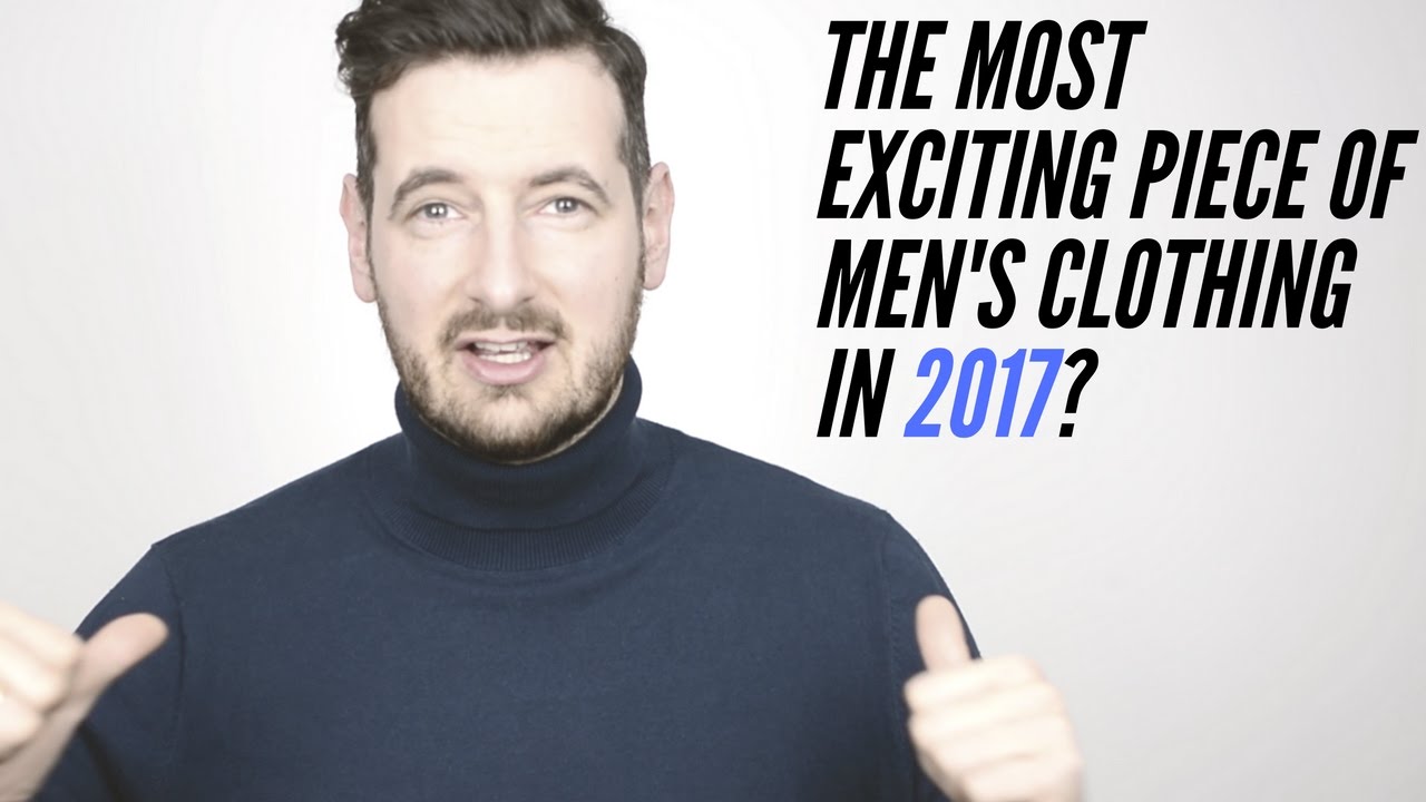 What is the best Men's Fashion Piece of Clothing in 2017? Men Wardrobe Essentials in 2017 YouTube