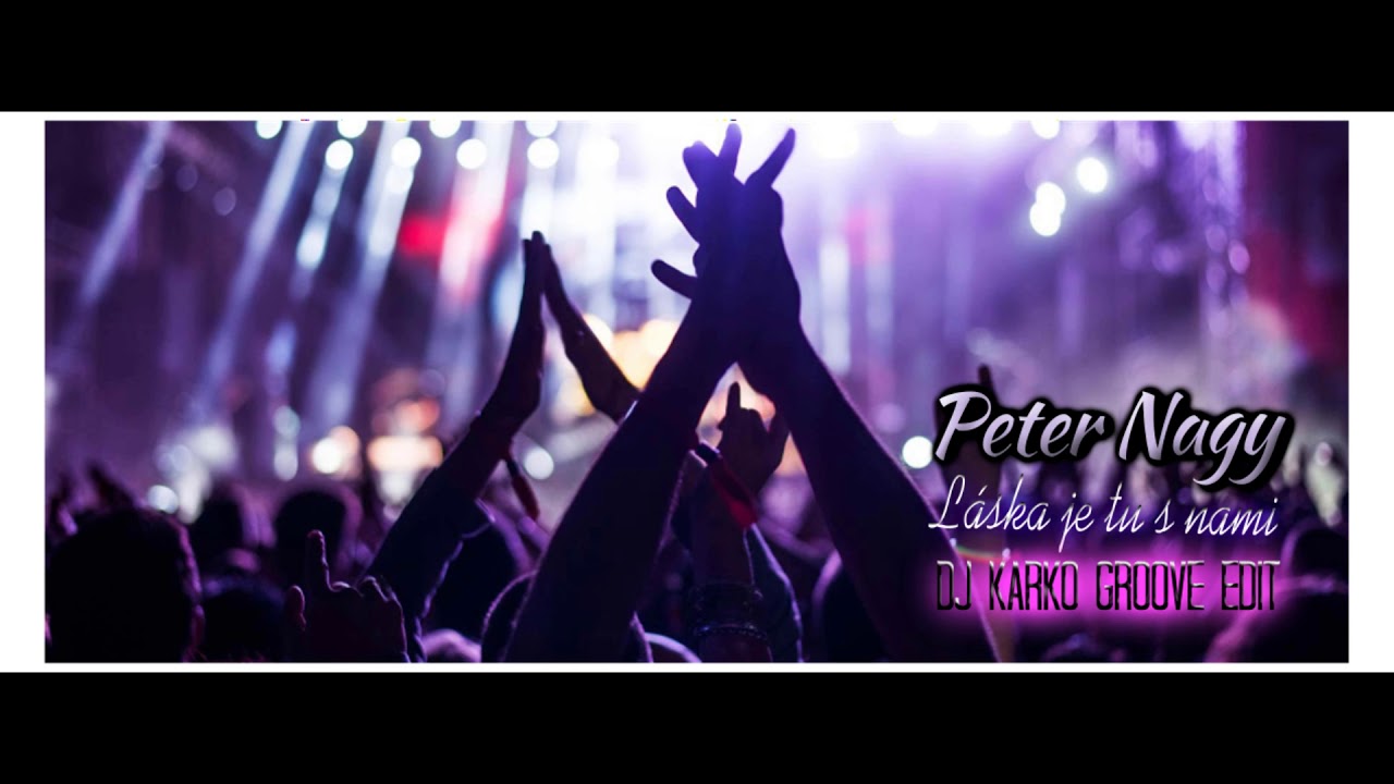 Peter Nagy - Láska je tu s nami (DJ Karko Groove Edit) (2019)
