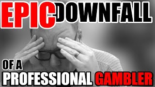Professional Gambler to Addict | My Epic downfall from HUGE winner to BIG loser | Gambling addiction