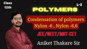 Condensation of polymers | Nylon - 6 and Nylon - 6,6 | Polymers L-2 | Aniket Thakare
