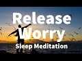 Sleep Meditation: Release Worry Guided Meditation Hypnosis for a Deep Sleep & Relaxation