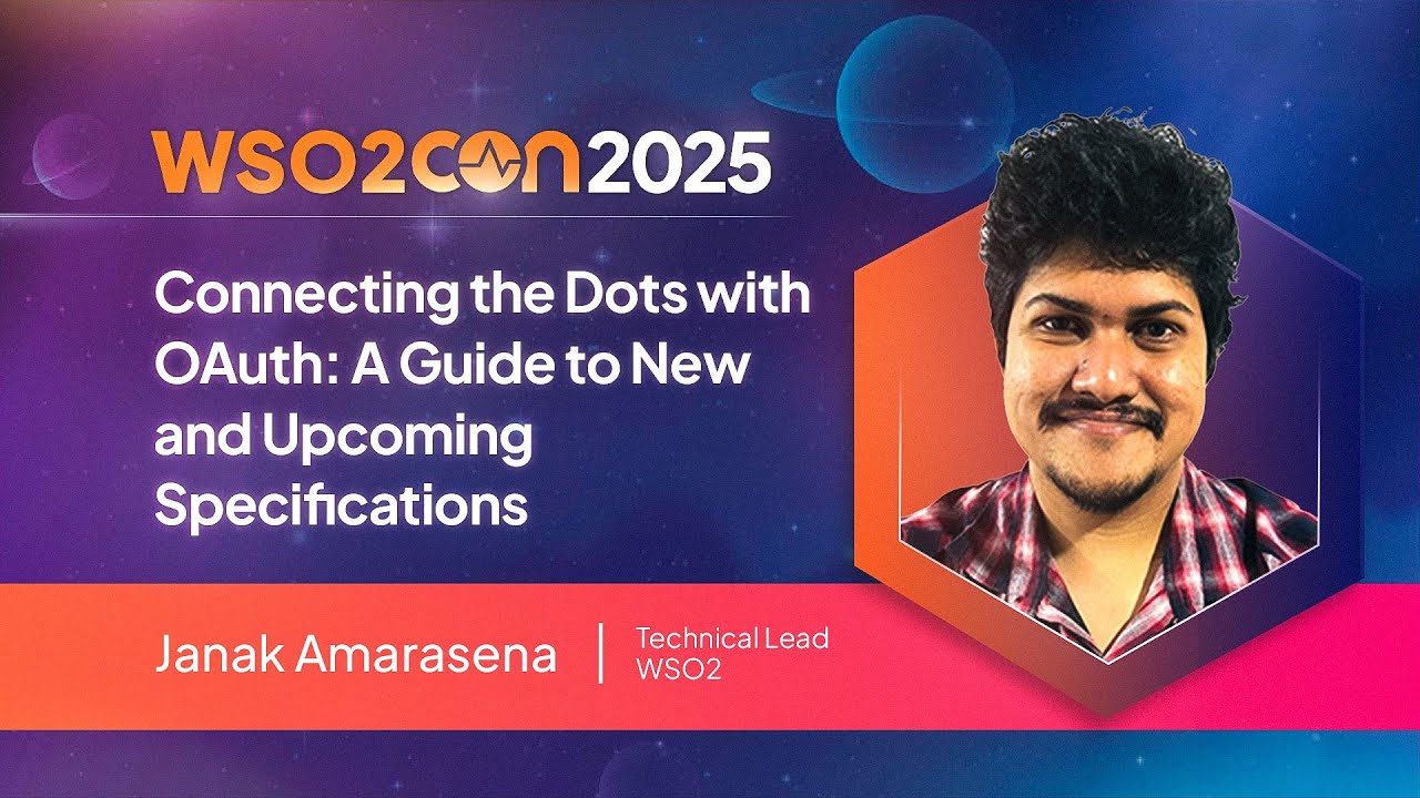 Connecting the Dots with OAuth : A Guide to New and Upcoming Specifications | WSO2Con Barcelona 2025