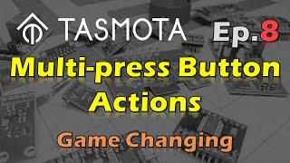Multi-press Button Actions - Tasmota Tips Episode 8 - Easy and Game Changing Feature!