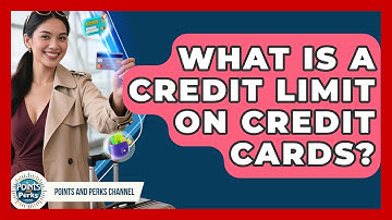 What Is A Credit Limit On Credit Cards? - Points and Perks Channel
