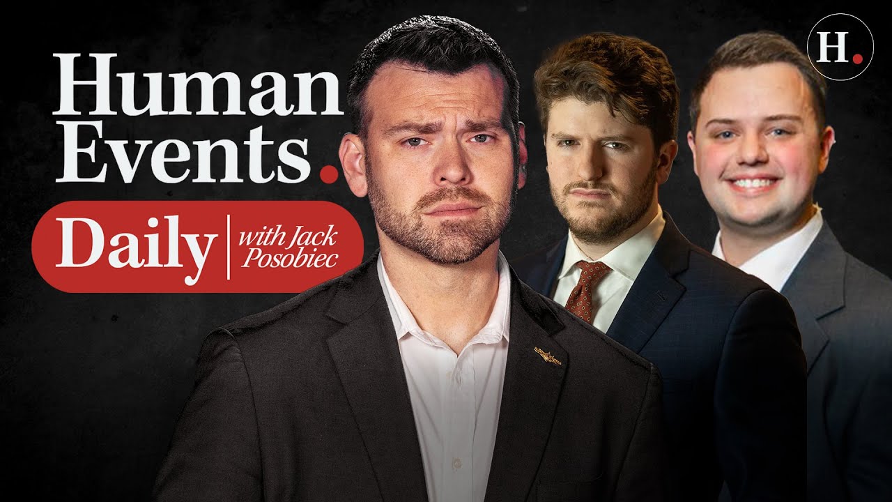HUMAN EVENTS DAILY WITH JACK POSOBIEC - YouTube