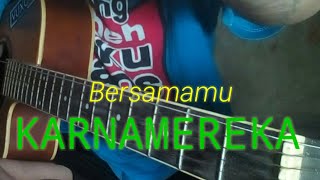 Bersamamu#KARNAMEREKA chord/kunci dasar