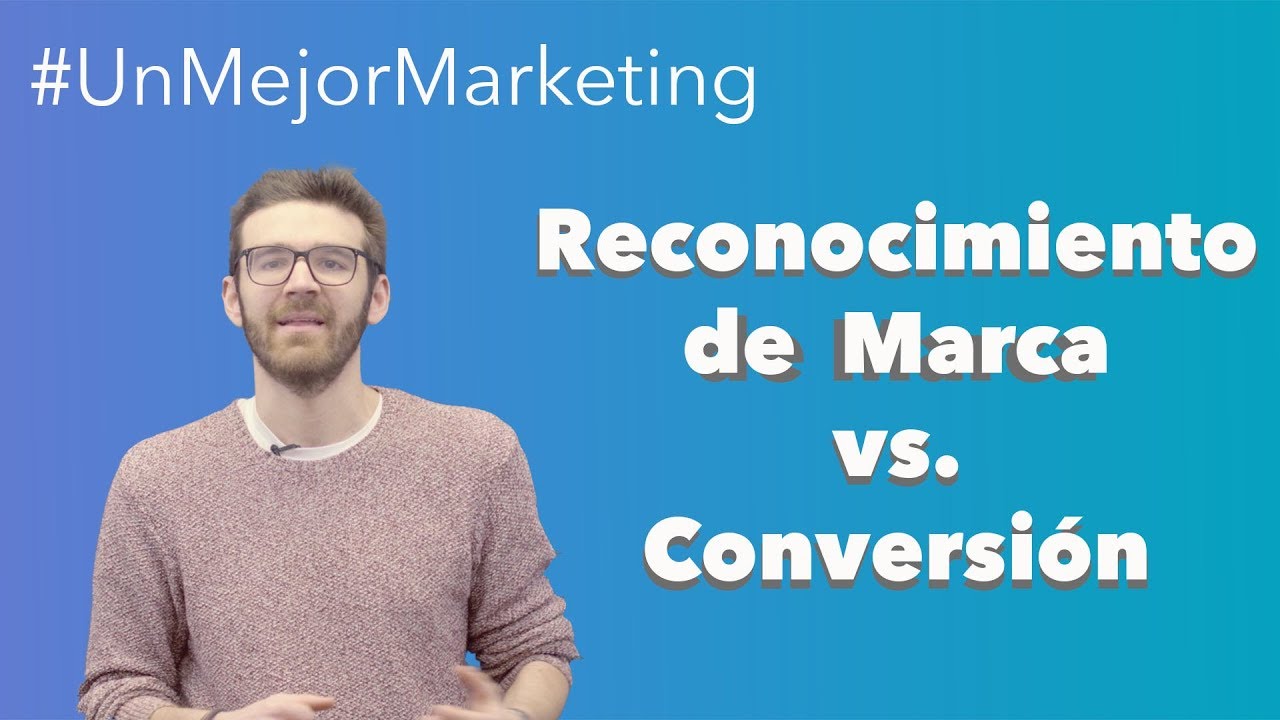 Campañas de Reconocimiento de Marca vs. Conversión