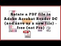 Rotate a PDF file in Adobe Acrobat Reader DC (and save as a new file) - free