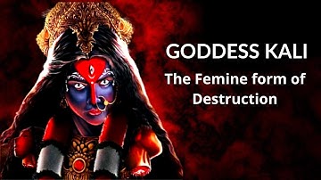 Goddess Kali - The Femine Form of Destruction | Goddess of Supreme Powers | Hindu Mythology