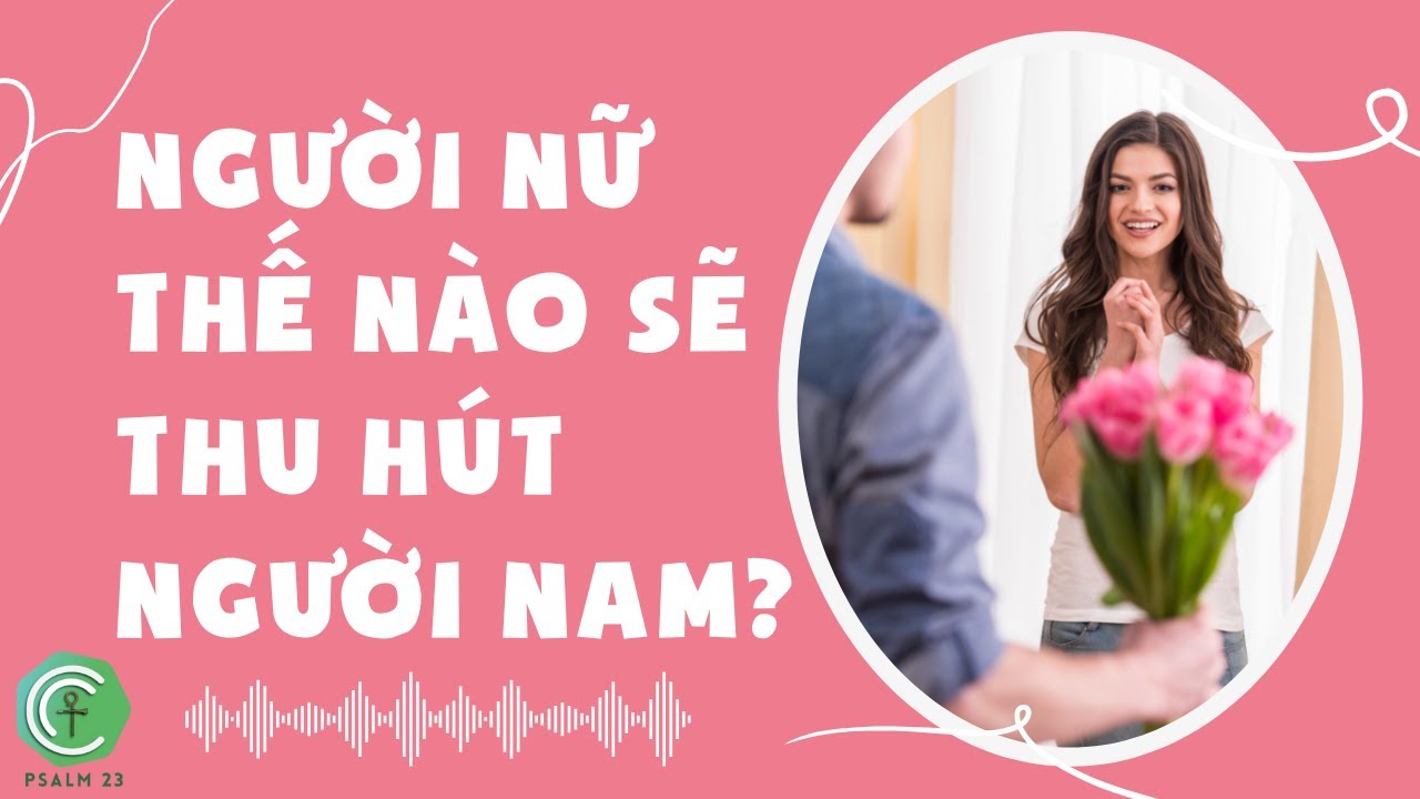 Người nữ thế nào sẽ thu hút người nam? Người nữ thế nào sẽ thu hút người nam?