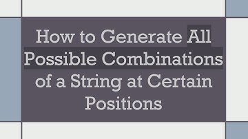 How to Generate All Possible Combinations of a String at Certain Positions