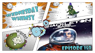 Wednesday Whimsy - Episode 159 - Shackleton Base