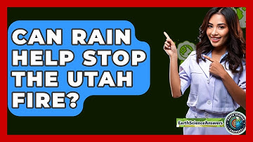 Can Rain Help Stop the Utah Fire? - Earth Science Answers