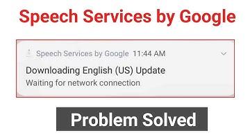 Speech Services by Google Notification Problem | Downloading English US Update