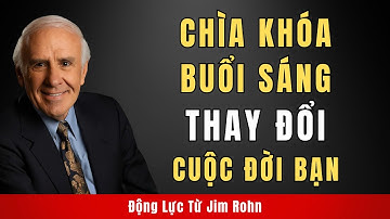 Chìa Khóa Để Thay Đổi Buổi Sáng Của Bạn | Động Lực Từ Jim Rohn