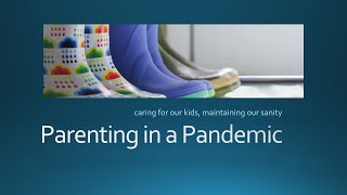 Parenting in a Pandemic - How to care for your child and maintain your sanity