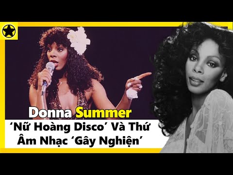 Donna Summer – “Nữ Hoàng Disco” Và Thứ Âm Nhạc “Gây Nghiện”