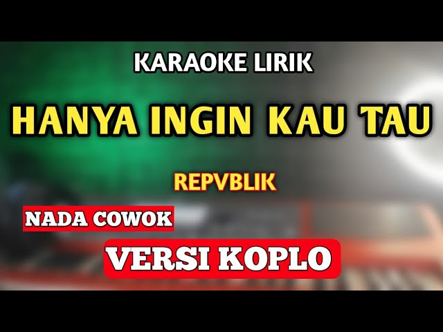 HANYA INGIN KAU TAHU KARAOKE KOPLO NADA COWOK PRIA - Rasakan Abadi class=