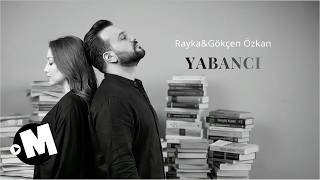 Rayka & Gökçen Özkan - Yabancı 