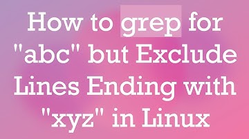 How to grep for "abc" but Exclude Lines Ending with "xyz" in Linux
