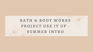 BATH & BODY WORKS PROJECT USE IT UP - SUMMER 2021 INTRO