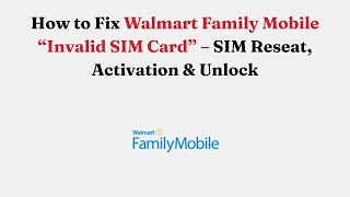 How to Fix Walmart Family Mobile “Invalid SIM Card” – SIM Reseat, Activation & Unlock