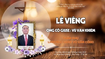 LỄ VIẾNG - ÔNG CỐ GIUSE VŨ VĂN KHIÊM - THÂN PHỤ LINH MỤC GIUSE VŨ VĂN CÔNG.