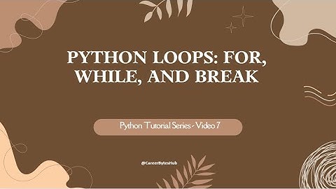 Python Tutorial Series - Video 7 : Python Loops: For, While, and Break Explained