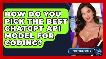 How Do You Pick The Best ChatGPT API Model For Coding? - Learning To Code With AI
