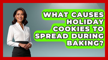 What Causes Holiday Cookies To Spread During Baking? - Seasonal Living Guide