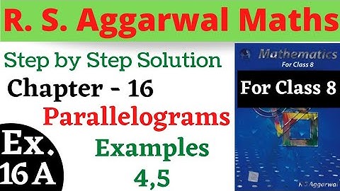 R S Aggarwal Maths Class 8 || Chapter 16 || Parallelograms || Exercise 16 A Examples 4,5
