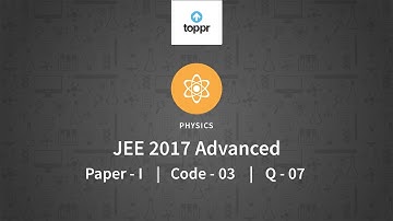 JEE Advanced 2017 Physics Paper I Code 3 Q 7 Solution