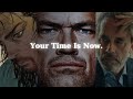 Your time is now