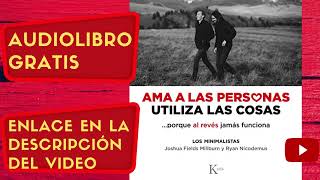 Ama a las Personas, Utiliza las Cosas: …, Joshua Fields Millburn, audiolibro gratis completo.
