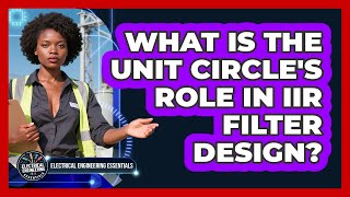 What Is The Unit Circle's Role In IIR Filter Design? - Electrical Engineering Essentials