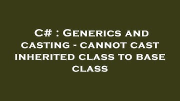 C# : Generics and casting - cannot cast inherited class to base class